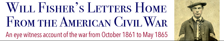 Will Fisher's Letters Home From the American Civil War - An eye witness account of the American Civil War from October 1861 to May 1865
